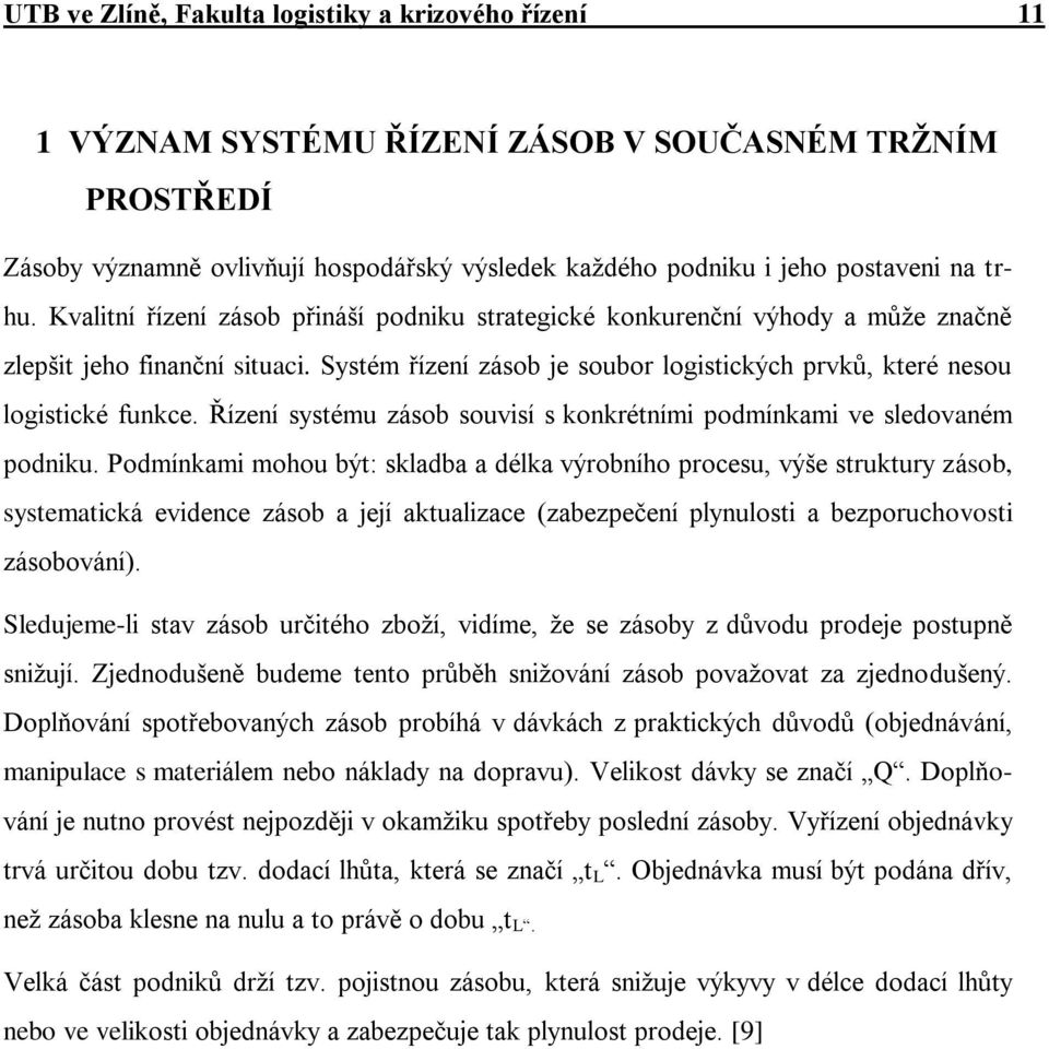 Řízení systému zásob souvisí s konkrétními podmínkami ve sledovaném podniku.