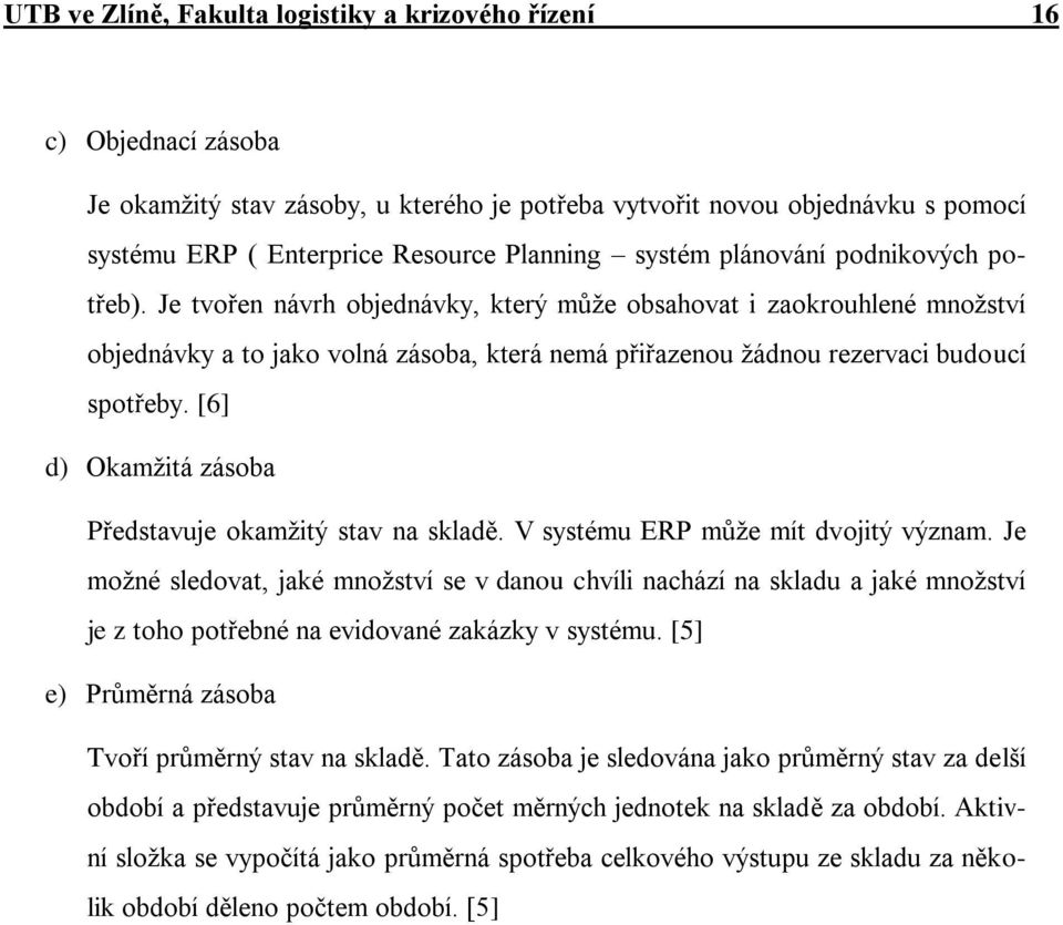 Je tvořen návrh objednávky, který může obsahovat i zaokrouhlené množství objednávky a to jako volná zásoba, která nemá přiřazenou žádnou rezervaci budoucí spotřeby.