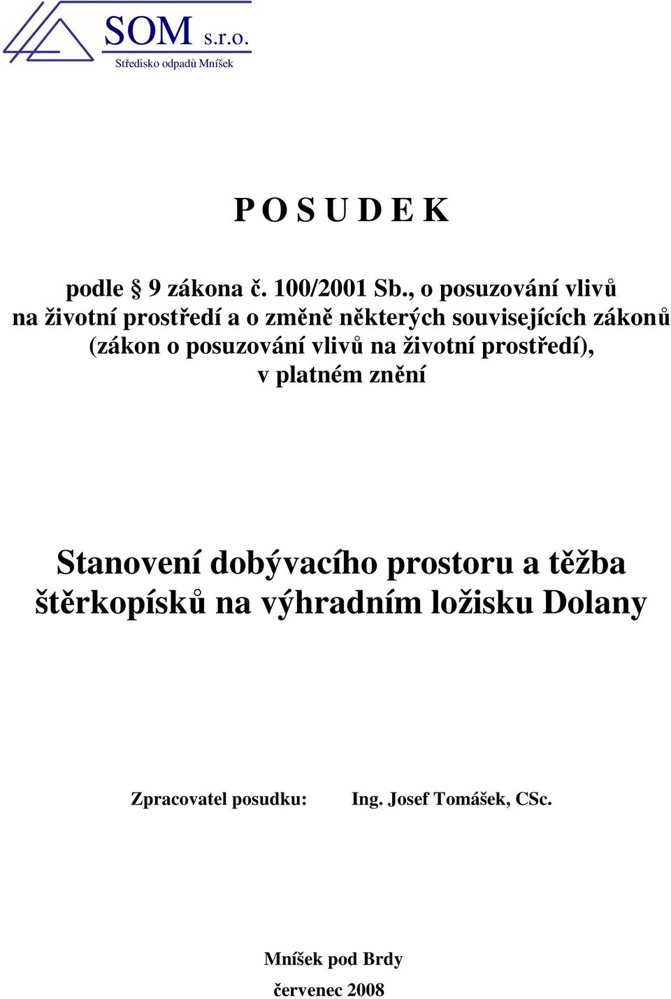 posuzování vlivů na životní prostředí), v platném znění Stanovení dobývacího prostoru a těžba