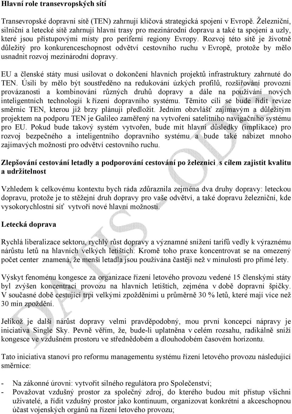 Rozvoj této sítě je životně důležitý pro konkurenceschopnost odvětví cestovního ruchu v Evropě, protože by mělo usnadnit rozvoj mezinárodní dopravy.