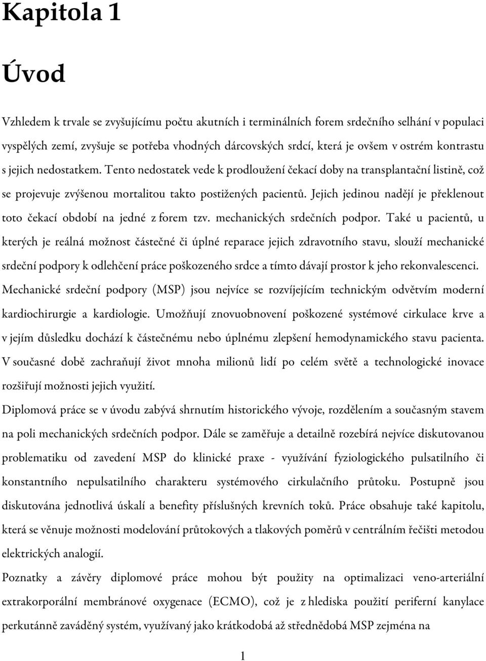 Jejich jedinou nadějí je překlenout toto čekací období na jedné z forem tzv. mechanických srdečních podpor.