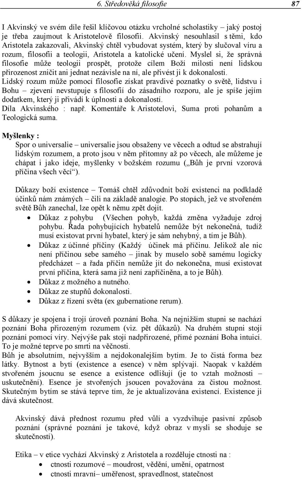 Myslel si, že správná filosofie může teologii prospět, protože cílem Boží milosti není lidskou přirozenost zničit ani jednat nezávisle na ní, ale přivést ji k dokonalosti.