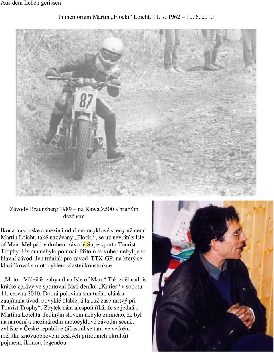 Měl pád v druhém závodě Supersportu Tourist Trophy. Už mu nebylo pomoci. Přitom to vůbec nebyl jeho hlavní závod.