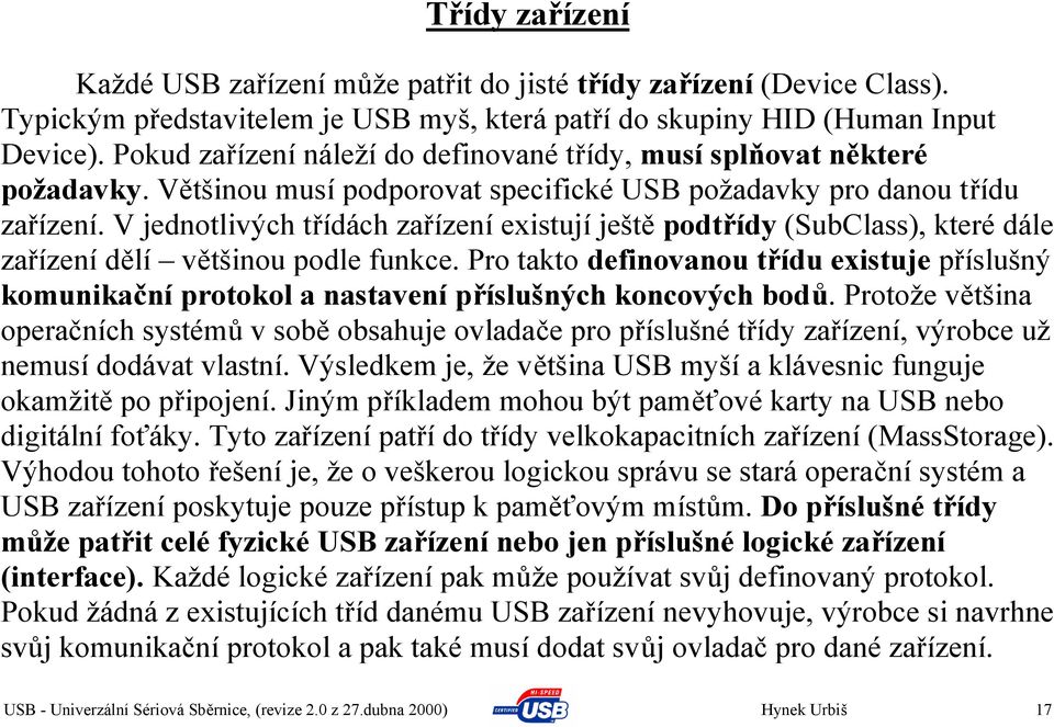 V jednotlivých třídách zařízení existují ještě podtřídy (SubClass), které dále zařízení dělí většinou podle funkce.