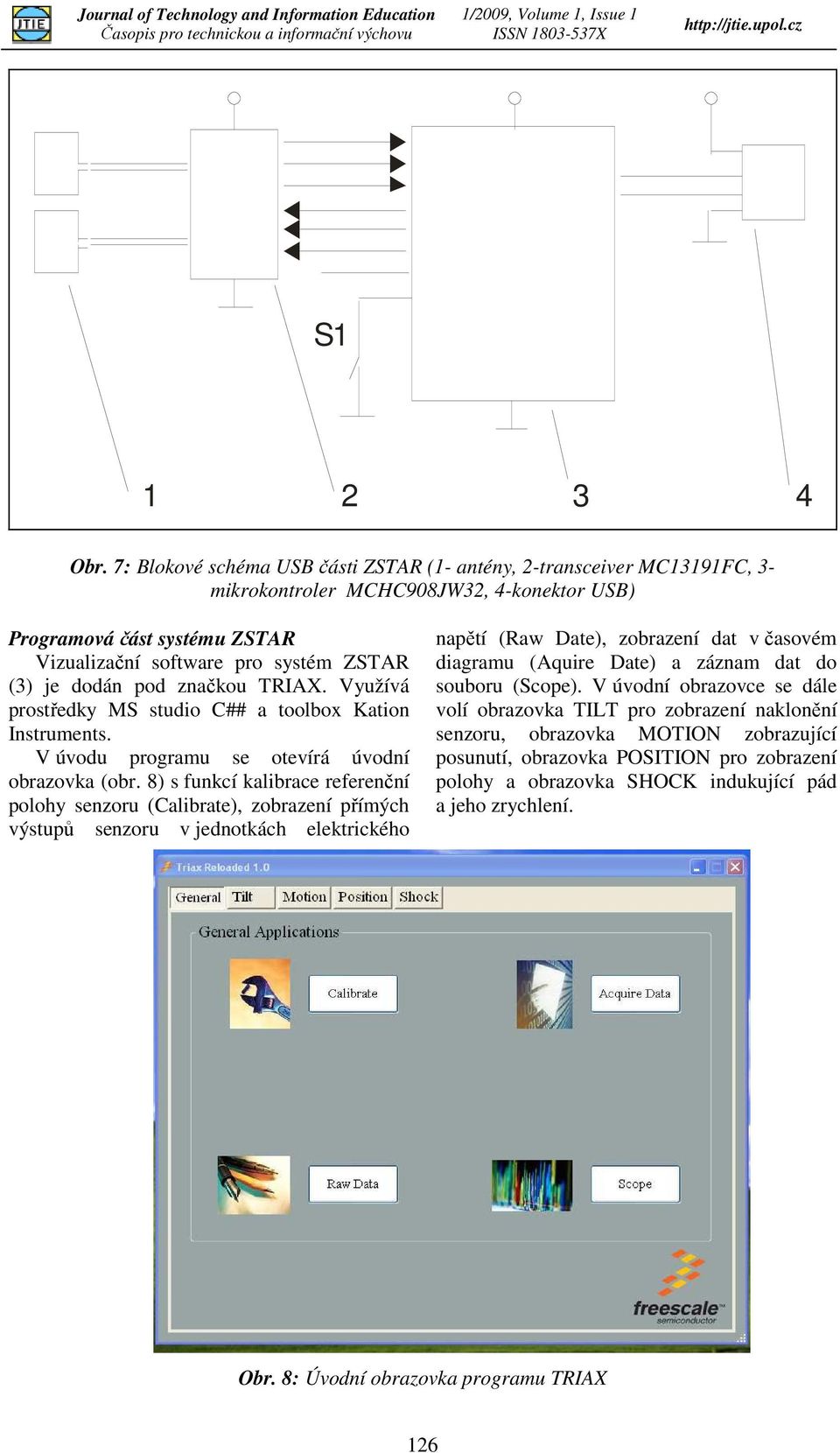 Vužívá prostředk MS studio C## a toolbo Kation Instruments. V úvodu programu se otevírá úvodní obraovka (obr.