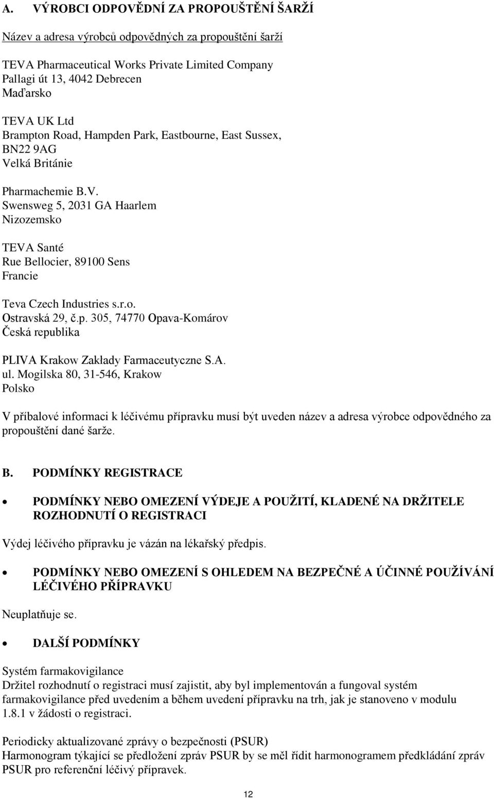 r.o. Ostravská 29, č.p. 305, 74770 Opava-Komárov Česká republika PLIVA Krakow Zakłady Farmaceutyczne S.A. ul.