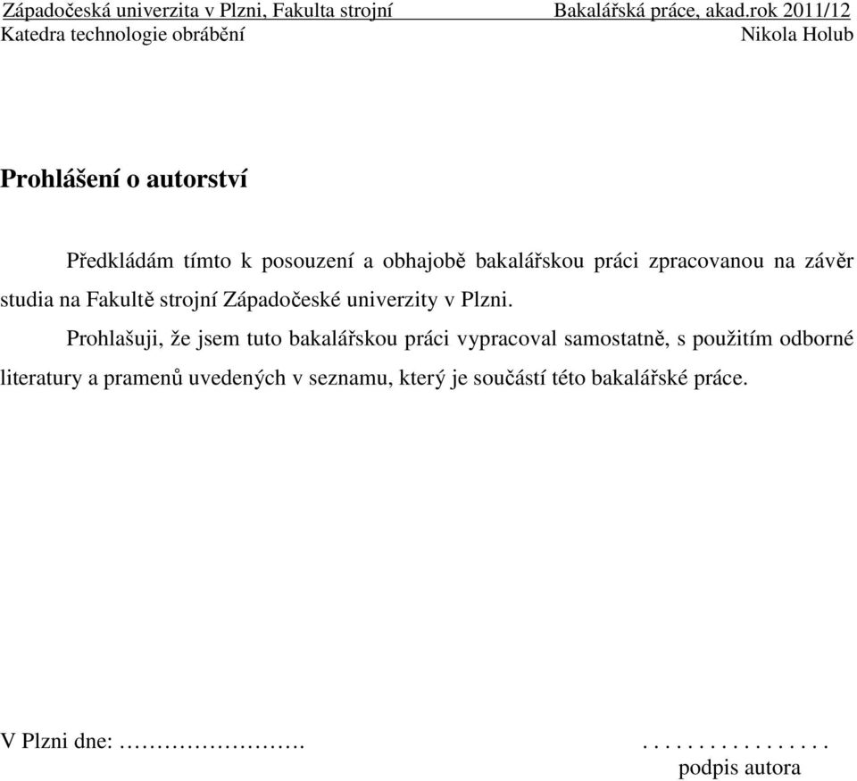 Prohlašuji, že jsem tuto bakalářskou práci vypracoval samostatně, s použitím odborné