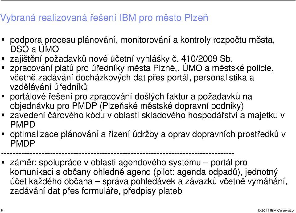 požadavků na objednávku pro PMDP (Plzeňské městské dopravní podniky) zavedení čárového kódu v oblasti skladového hospodářství a majetku v PMPD optimalizace plánování a řízení údržby a oprav