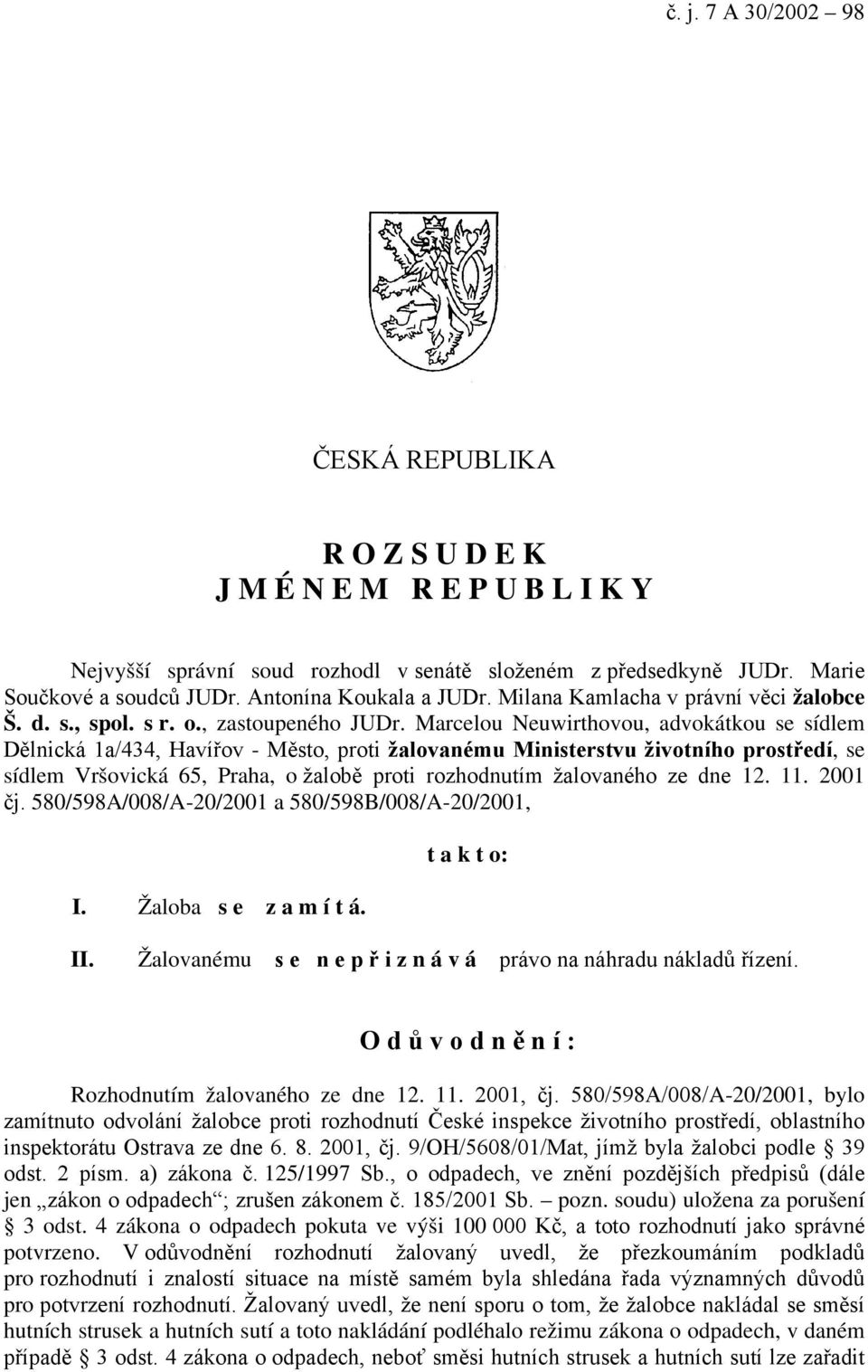 Marcelou Neuwirthovou, advokátkou se sídlem Dělnická 1a/434, Havířov - Město, proti žalovanému Ministerstvu životního prostředí, se sídlem Vršovická 65, Praha, o žalobě proti rozhodnutím žalovaného