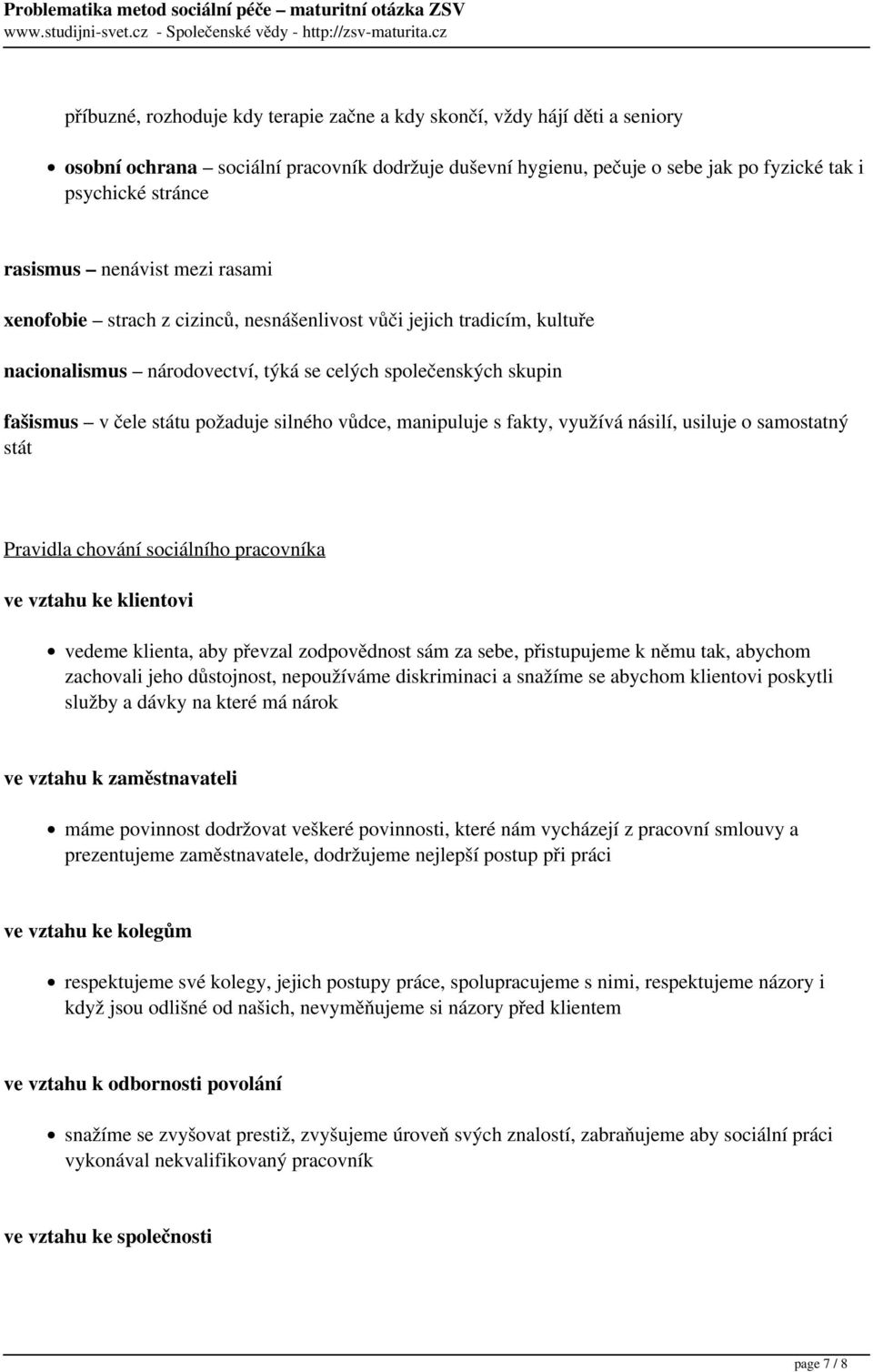 vůdce, manipuluje s fakty, využívá násilí, usiluje o samostatný stát Pravidla chování sociálního pracovníka ve vztahu ke klientovi vedeme klienta, aby převzal zodpovědnost sám za sebe, přistupujeme k