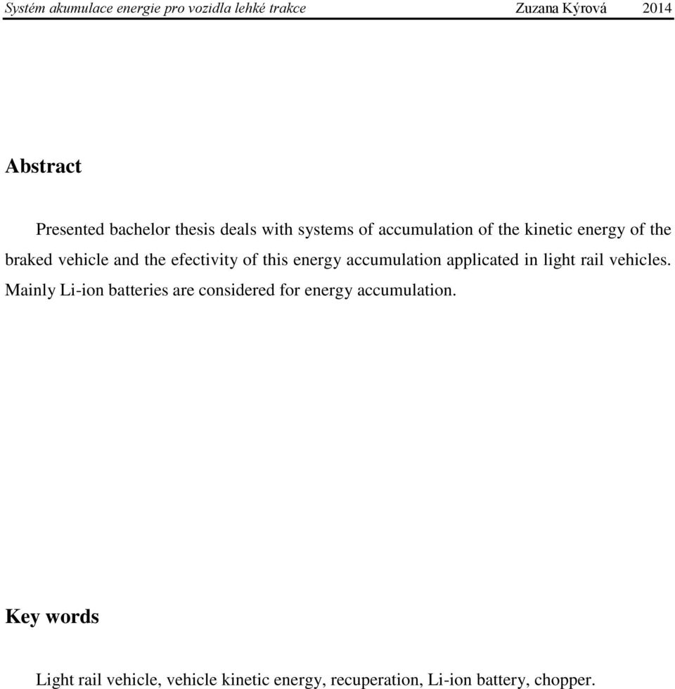 in light rail vehicles. Mainly Li-ion batteries are considered for energy accumulation.