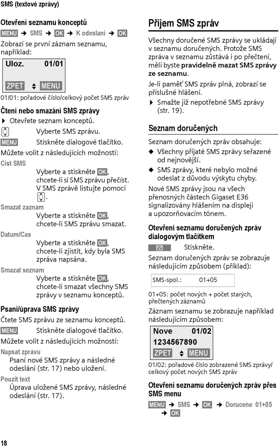 Můžete volit z následujících možností: Cist SMS Vyberte a stiskněte OK, chcete-li si SMS zprávu přečíst. V SMS zprávě listujte pomocí q.