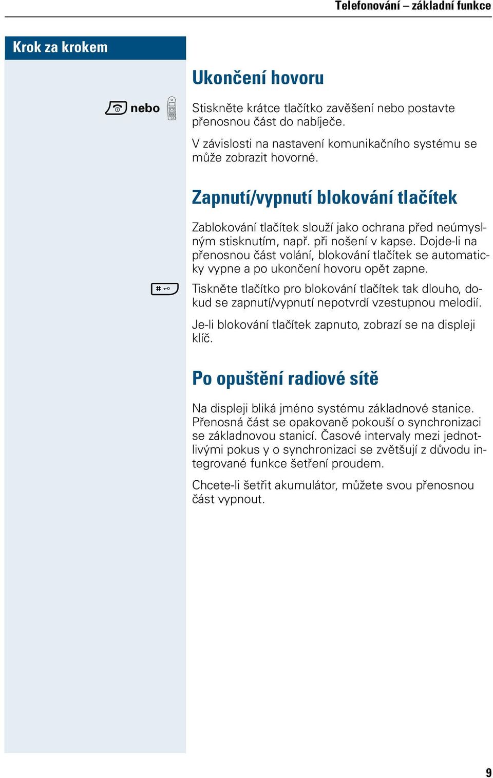 při nošení v kapse. Dojde-li na přenosnou část volání, blokování tlačítek se automaticky vypne a po ukončení hovoru opět zapne.