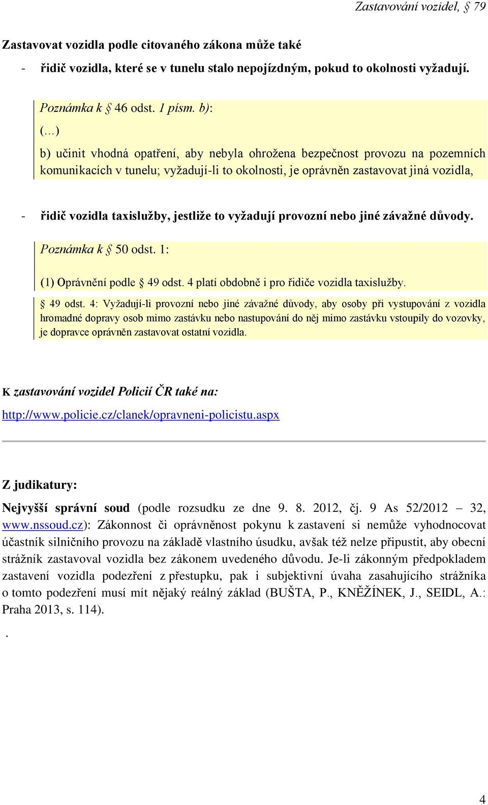 jestliže to vyžadují provozní nebo jiné závažné důvody. Poznámka k 50 odst. 1: (1) Oprávnění podle 49 odst.