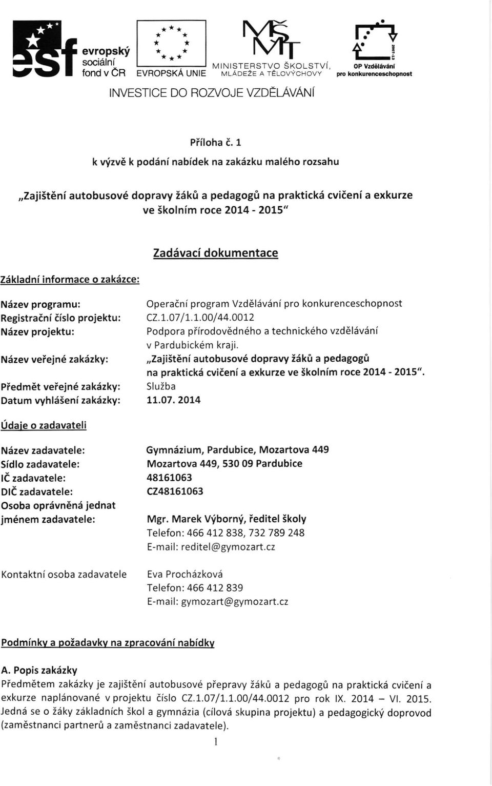 dokumentace Ndzev programu: RegistraEni iislo proiektu: N6zev projektu: Nizev veiejn6 zakdzky: Piedm6t veiejn6 zak6zky: Datum vyhl6seni zakizky: Operaini program Vzddlilvdni pro kon ku renceschopnost