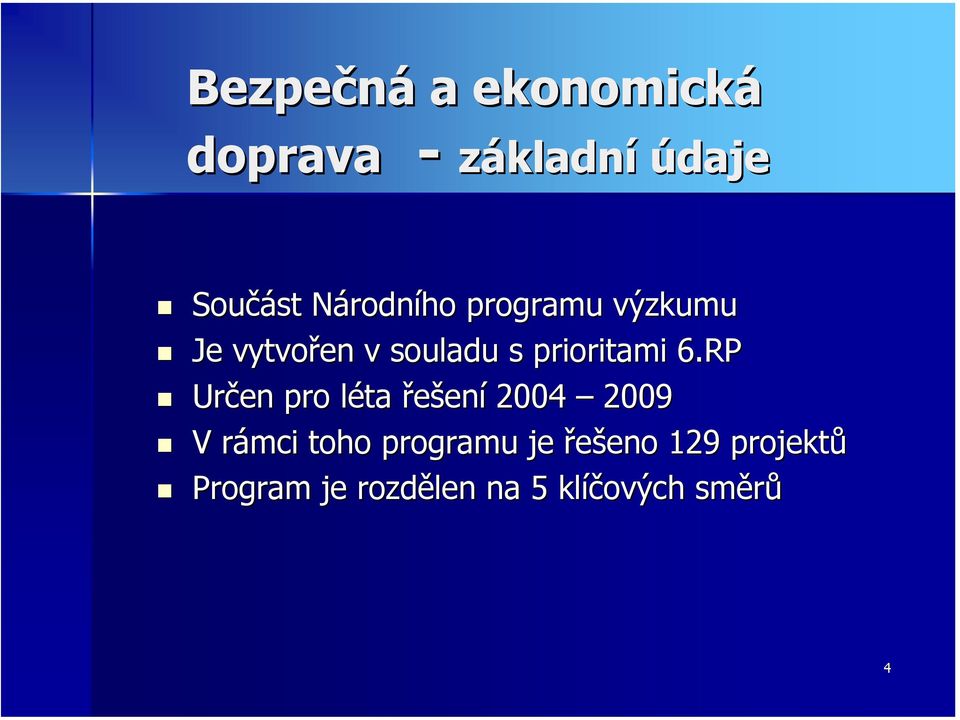 RP Určen pro léta l řešení 2004 2009 V rámci r toho programu je