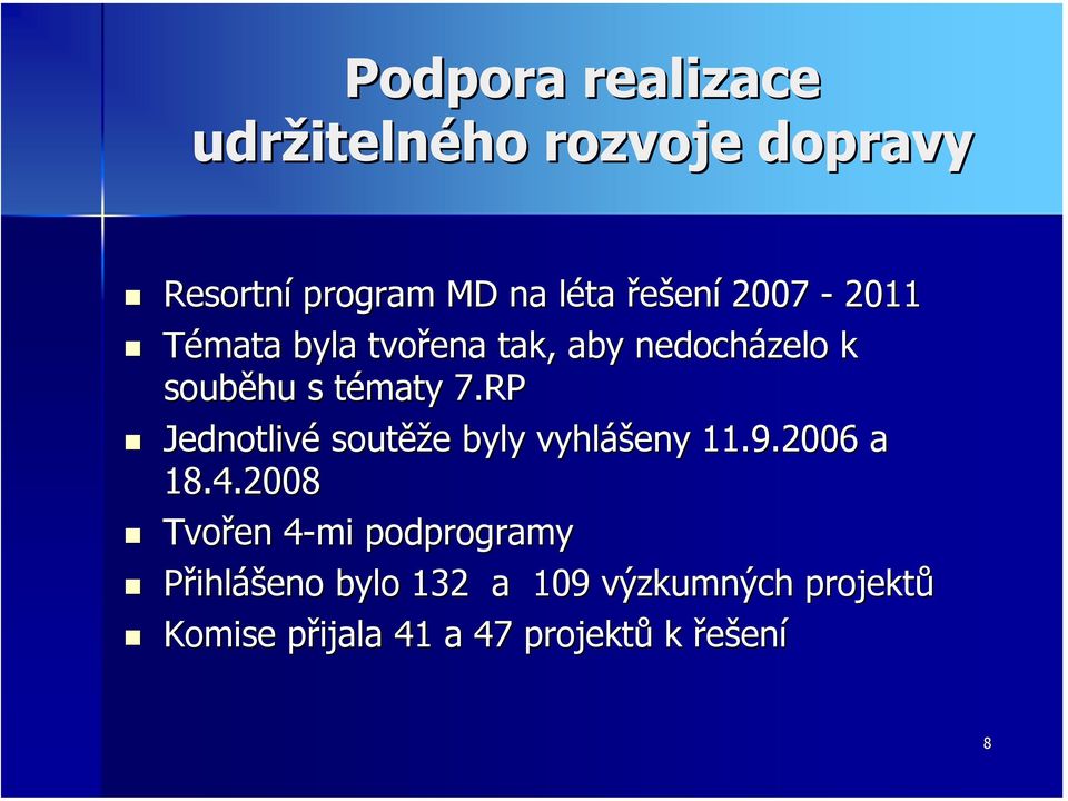 RP Jednotlivé soutěž ěže e byly vyhláš ášeny 11.9.2006 a 18.4.