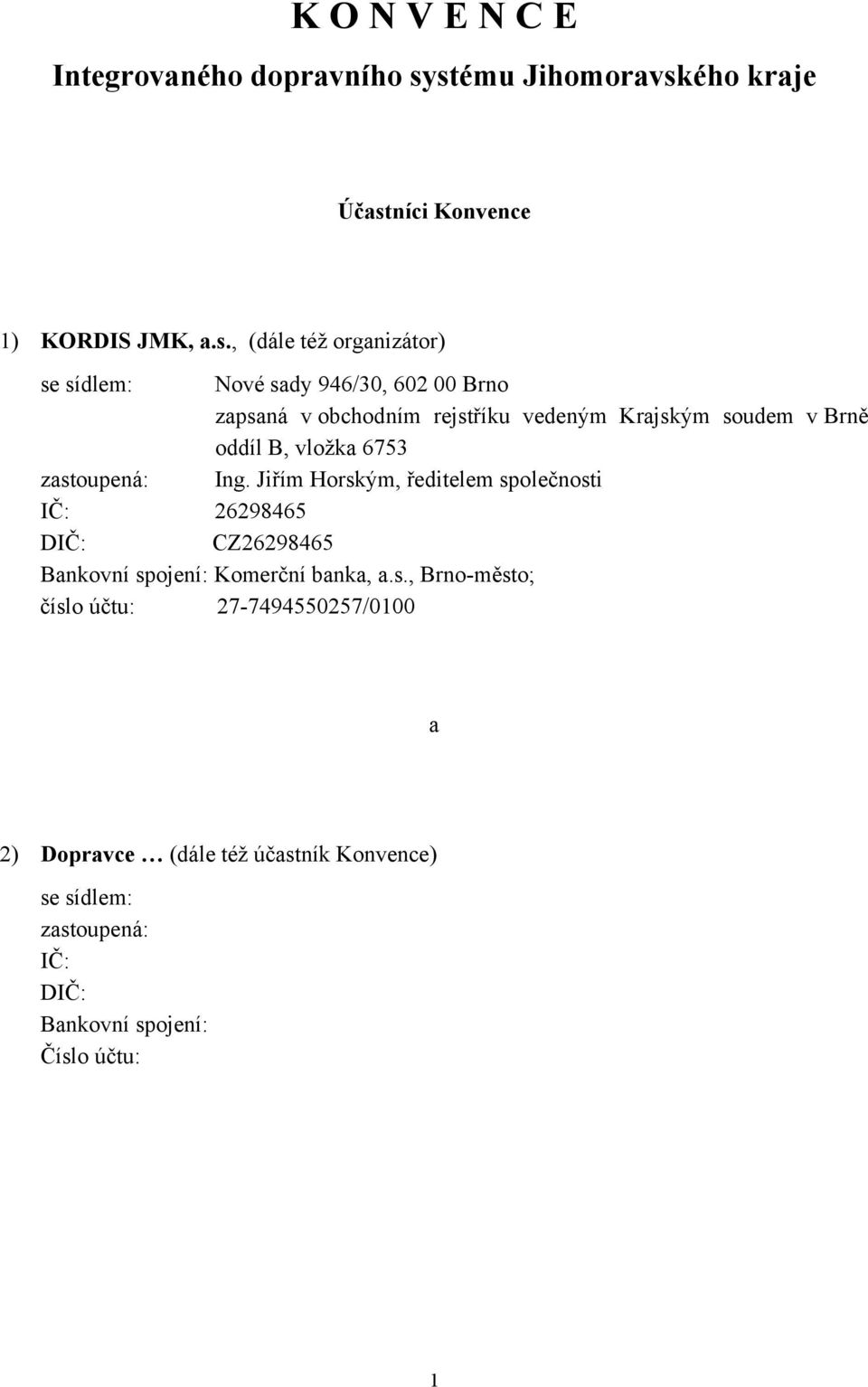 zapsaná v obchodním rejstříku vedeným Krajským soudem v Brně oddíl B, vložka 6753 zastoupená: Ing.