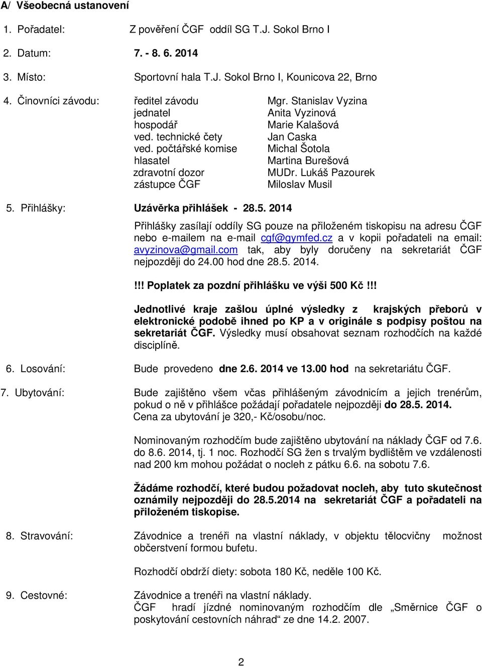 počtářské komise Michal Šotola hlasatel Martina Burešová zdravotní dozor MUDr. Lukáš Pazourek zástupce ČGF Miloslav Musil 5.