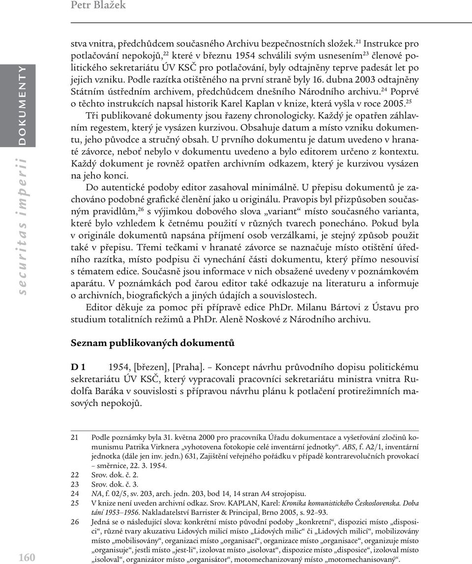 Podle razítka otištěného na první straně byly 16. dubna 2003 odtajněny Státním ústředním archivem, předchůdcem dnešního Národního archivu.