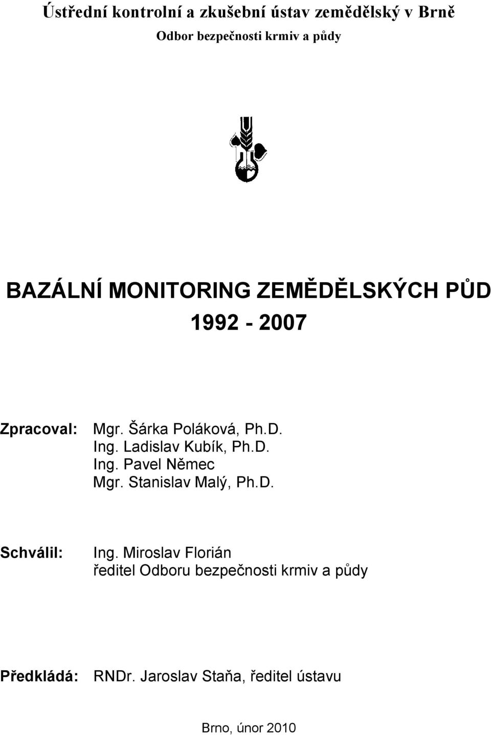 Ladislav Kubík, Ph.D. Ing. Pavel Němec Mgr. Stanislav Malý, Ph.D. Schválil: Ing.