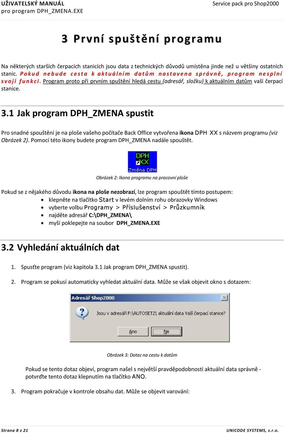 Program proto při prvním spuštění hledá cestu (adresář, složku) k aktuálním datům vaší čerpací stanice. 3.