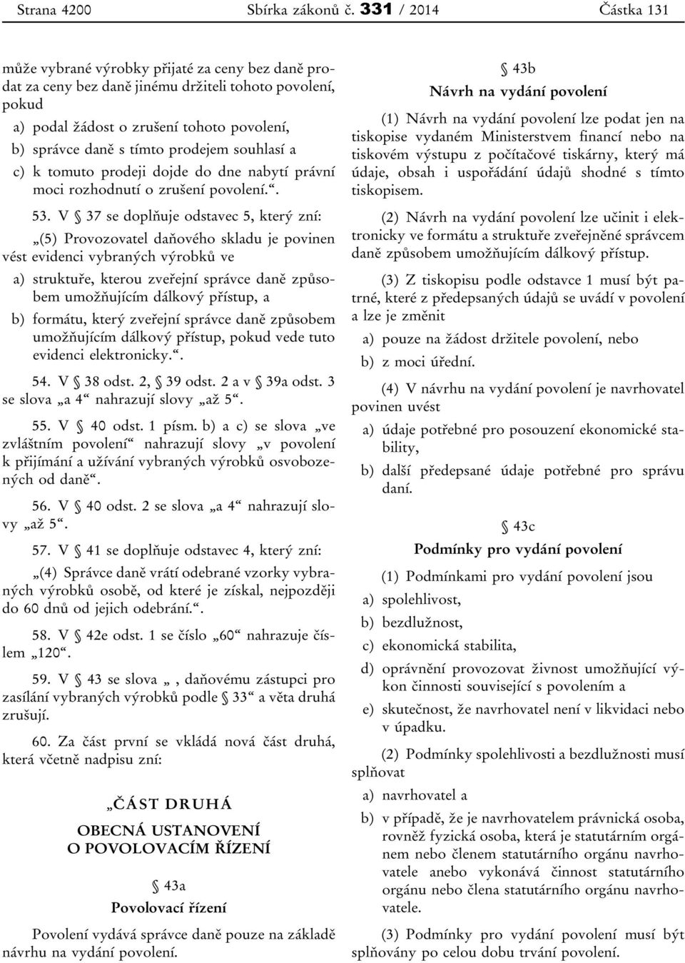 prodejem souhlasí a c) k tomuto prodeji dojde do dne nabytí právní moci rozhodnutí o zrušení povolení.. 53.