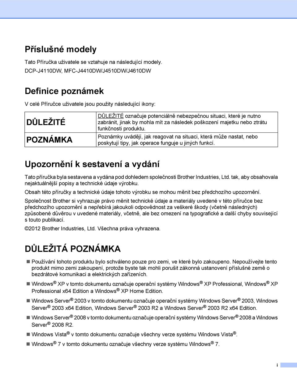 zabránit, jinak by mohla mít za následek poškození majetku nebo ztrátu funkčnosti produktu.