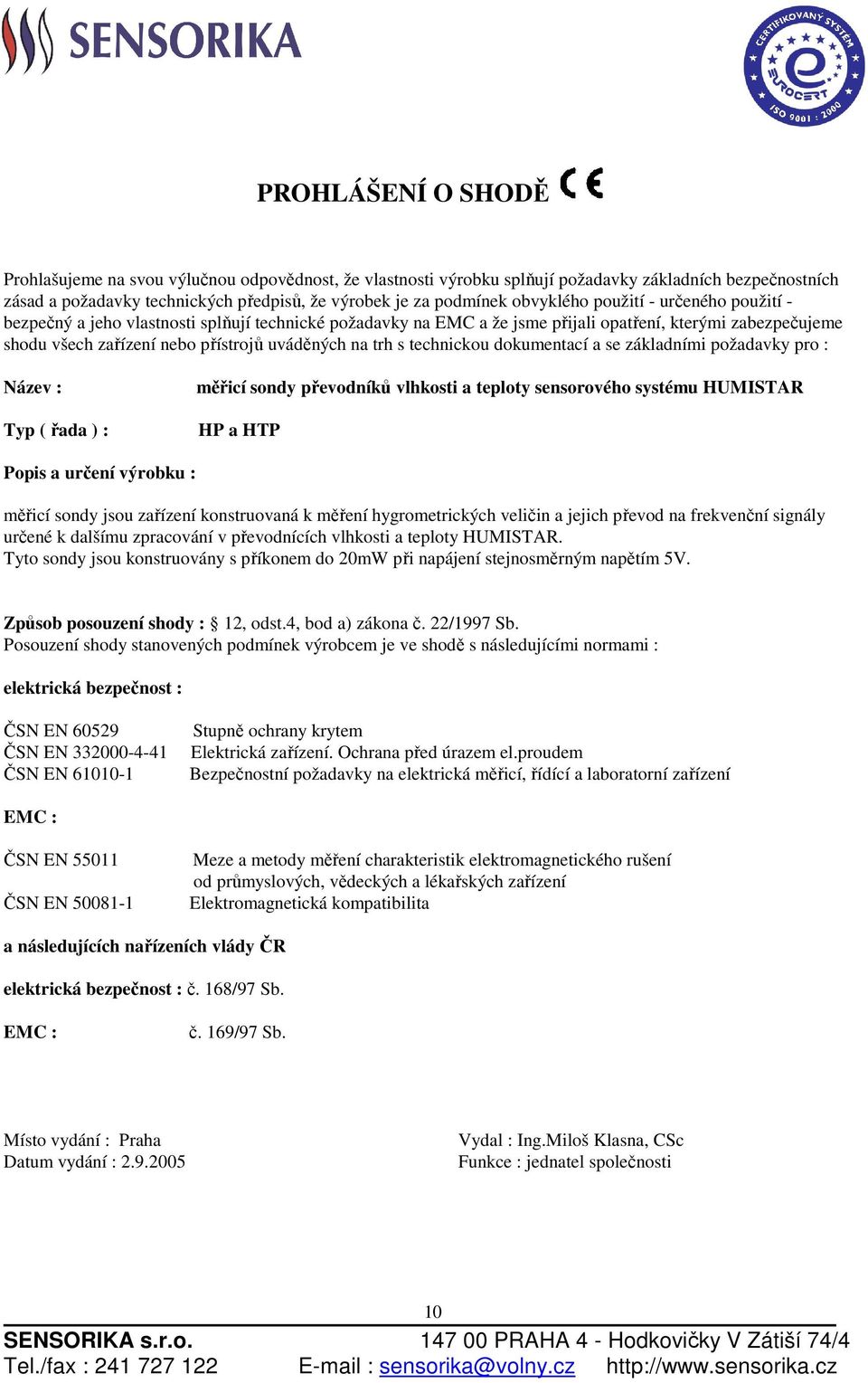 trh s technickou dokumentací a se základními požadavky pro : Název : Typ ( řada ) : měřicí sondy převodníků vlhkosti a teploty sensorového systému HUMISTAR HP a HTP Popis a určení výrobku : měřicí