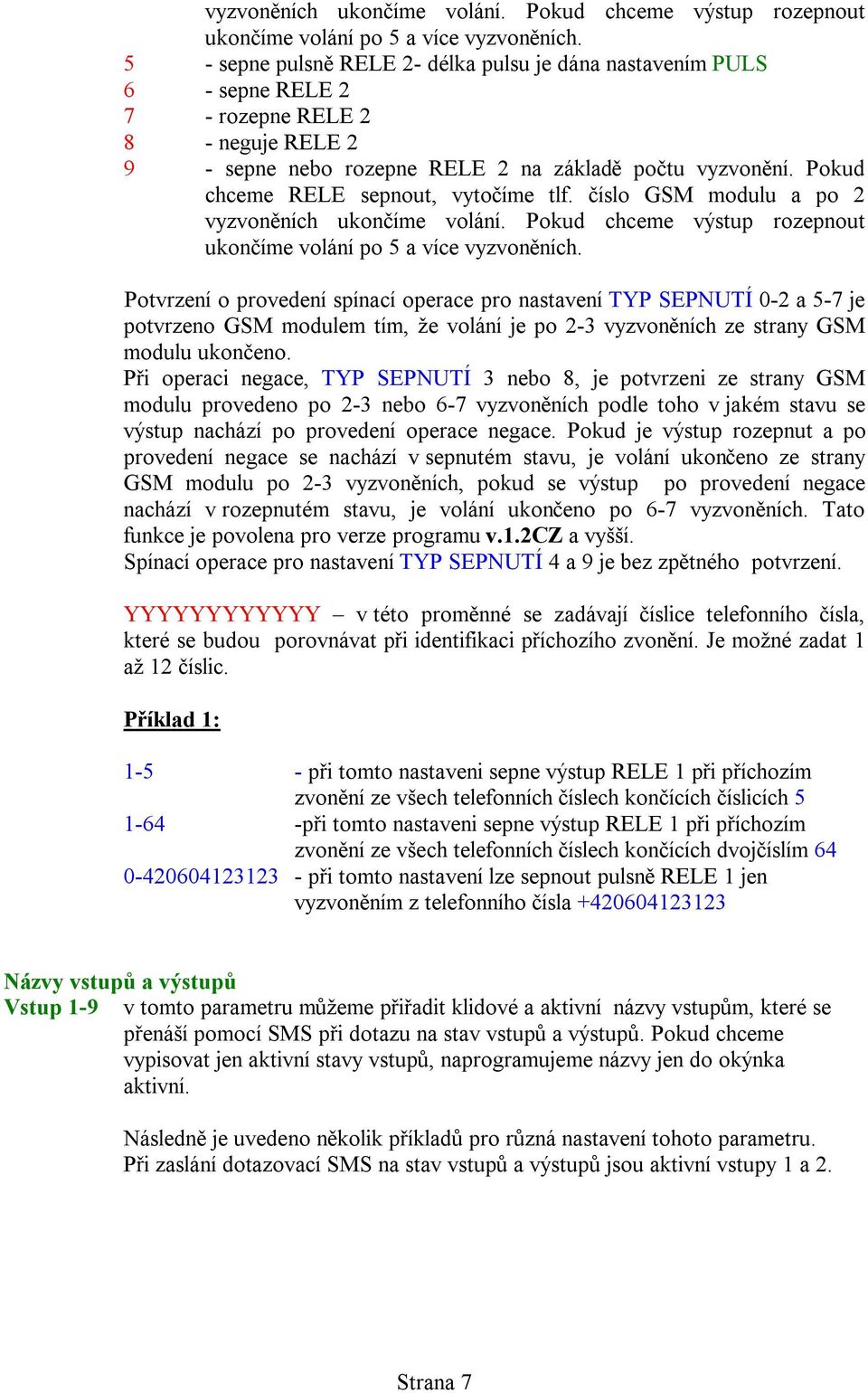 Pokud chceme RELE sepnout, vytočíme tlf.