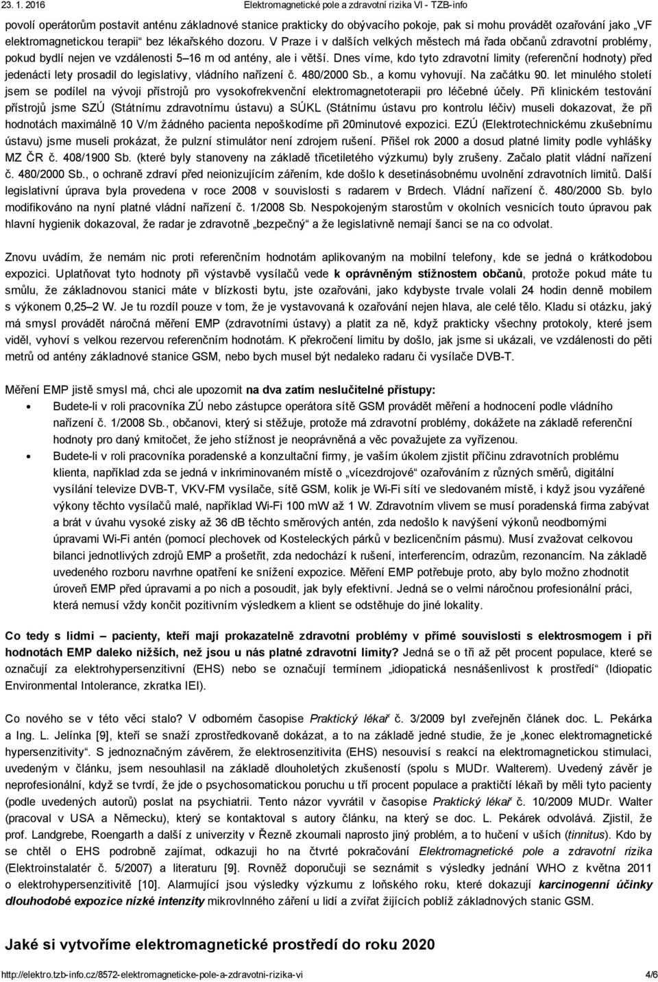 Dnes víme, kdo tyto zdravotní limity (referenční hodnoty) před jedenácti lety prosadil do legislativy, vládního nařízení č. 480/2000 Sb., a komu vyhovují. Na začátku 90.