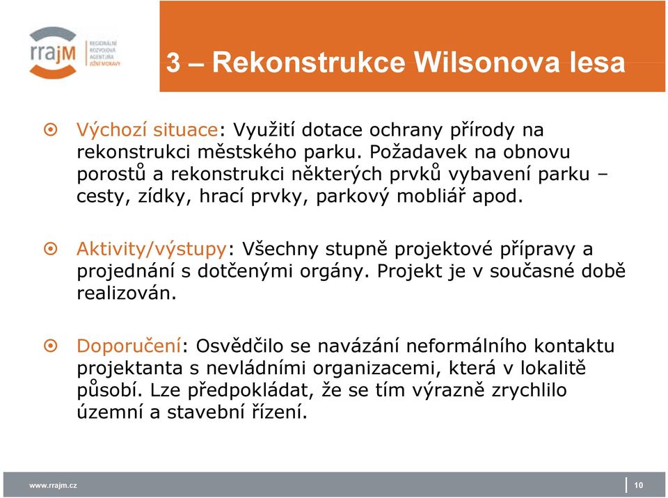 Aktivity/výstupy: Všechny stupně projektové přípravy a projednání s dotčenými orgány. Projekt je v současné době realizován.