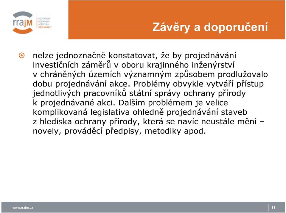 Problémy obvykle vytváří přístup jednotlivých pracovníků státní správy ochrany přírody k projednávané akci.