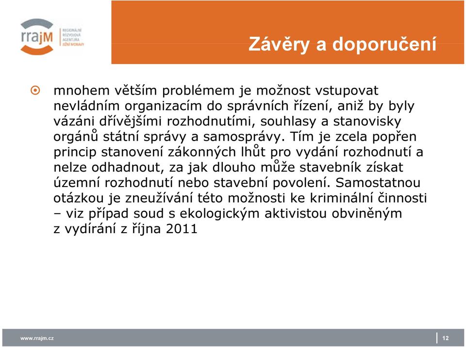 Tím je zcela popřen princip stanovení zákonných lhůt pro vydání rozhodnutí a nelze odhadnout, za jak dlouho může stavebník získat územní