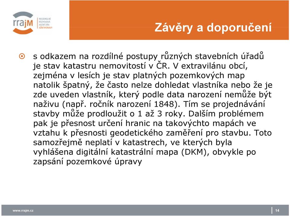 data narození nemůže být naživu (např. ročník narození 1848). Tím se projednávání stavby může prodloužit o 1 až 3 roky.