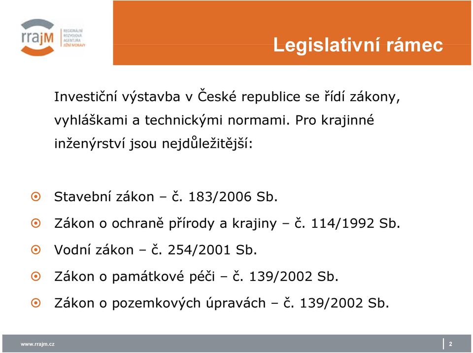 183/2006 Sb. Zákon o ochraně ě přírody a krajiny č. 114/1992 Sb. Vodní zákon č.