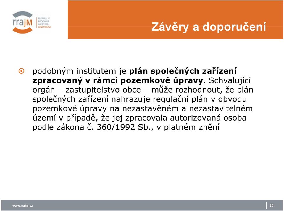 Schvalující orgán zastupitelstvo obce může rozhodnout, že plán společných zařízení nahrazuje