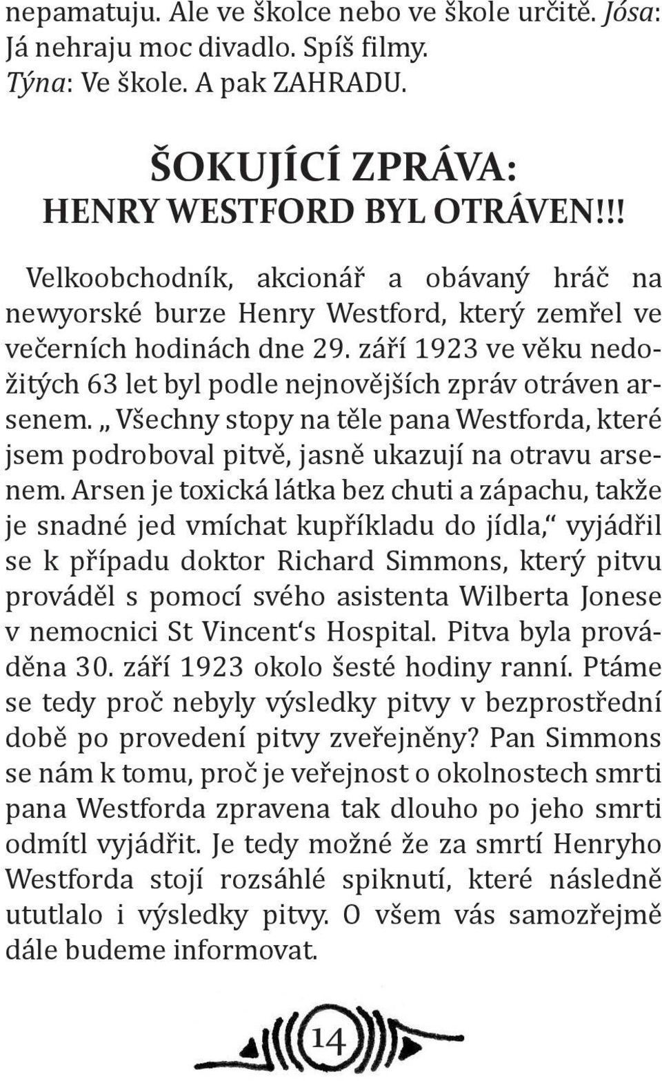 září 1923 ve věku nedožitých 63 let byl podle nejnovějších zpráv otráven arsenem. Všechny stopy na těle pana Westforda, které jsem podroboval pitvě, jasně ukazují na otravu arsenem.