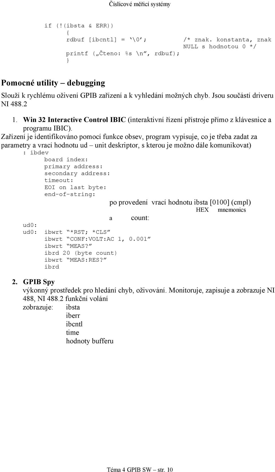 Win 32 Interactive Control IBIC (interaktivní řízení přístroje přímo z klávesnice a programu IBIC).
