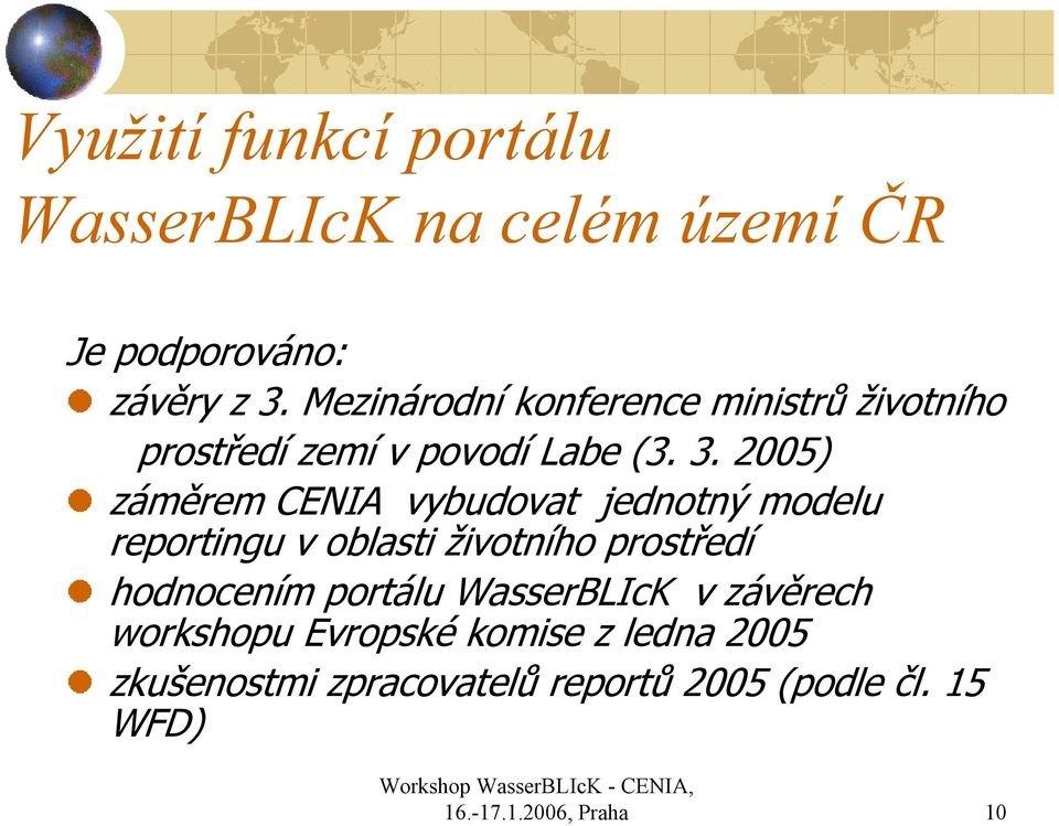 2005) záměrem CENIA vybudovat jednotný modelu reportingu v oblasti životního prostředí hodnocením