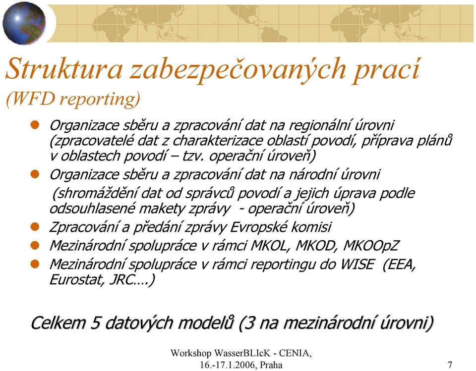 operační úroveň) Organizace sběru a zpracování dat na národní úrovni (shromáždění dat od správců povodí a jejich úprava podle odsouhlasené makety