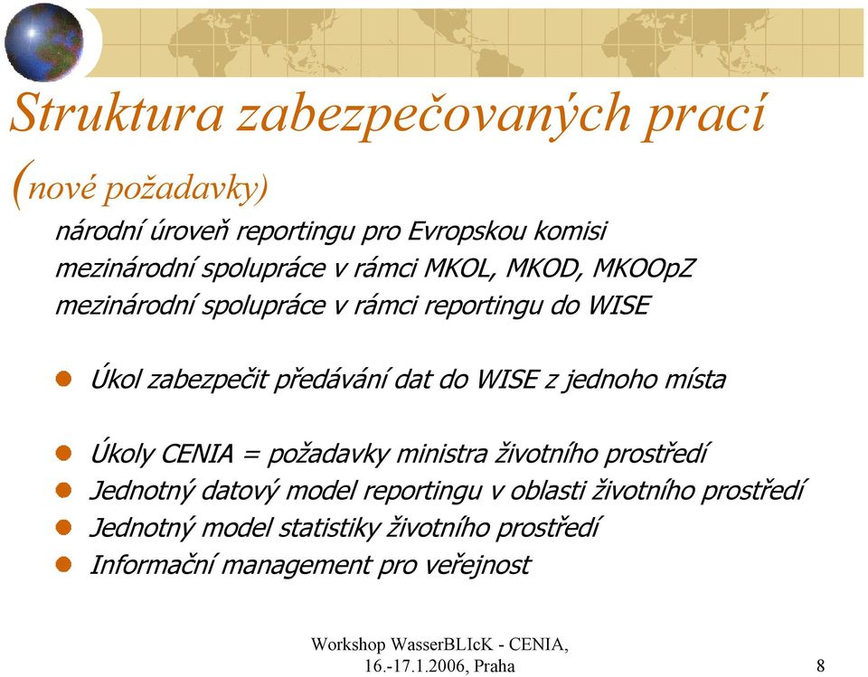 do WISE z jednoho místa Úkoly CENIA = požadavky ministra životního prostředí Jednotný datový model reportingu v