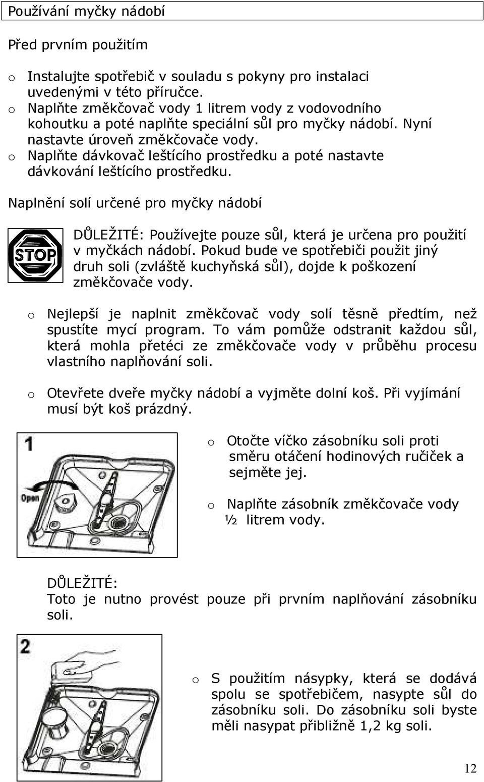 o Naplňte dávkovač leštícího prostředku a poté nastavte dávkování leštícího prostředku.