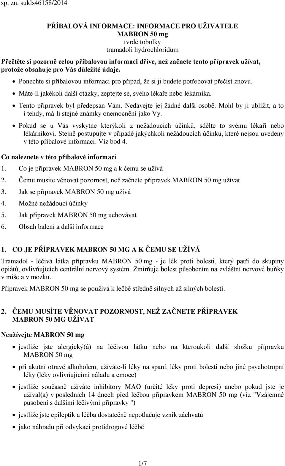 užívat, protože obsahuje pro Vás důležité údaje. Ponechte si příbalovou informaci pro případ, že si ji budete potřebovat přečíst znovu.