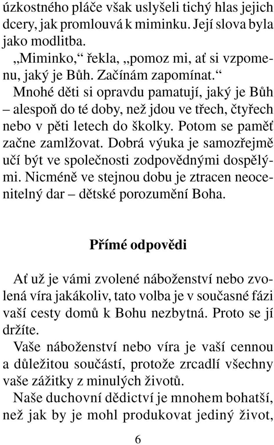 Dobrá v uka je samozfiejmû uãí b t ve spoleãnosti zodpovûdn mi dospûl mi. Nicménû ve stejnou dobu je ztracen neoceniteln dar dûtské porozumûní Boha.