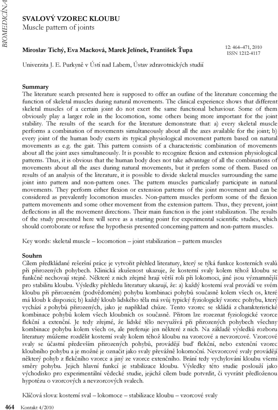 Purkyně v Ústí nad Labem, Ústav zdravotnických studií 12: 464 471, 2010 ISSN 1212-4117 Summary The literature search presented here is supposed to offer an outline of the literature concerning the