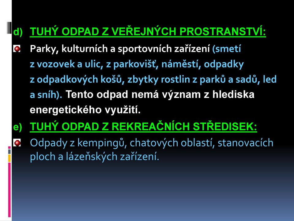 sadů, led a sníh). Tento odpad nemá význam z hlediska energetického vyuţití.