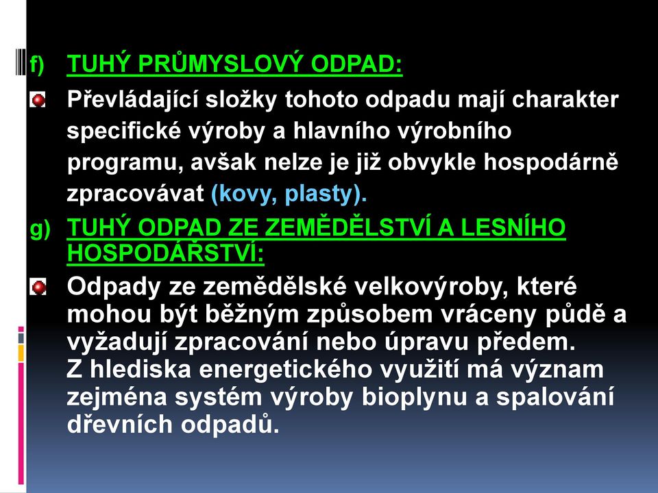 g) TUHÝ ODPAD ZE ZEMĚDĚLSTVÍ A LESNÍHO HOSPODÁŘSTVÍ: Odpady ze zemědělské velkovýroby, které mohou být běţným