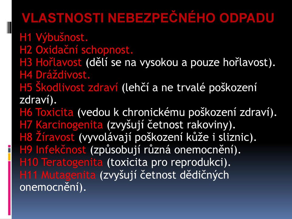 H6 Toxicita (vedou k chronickému poškození zdraví). H7 Karcinogenita (zvyšují četnost rakoviny).