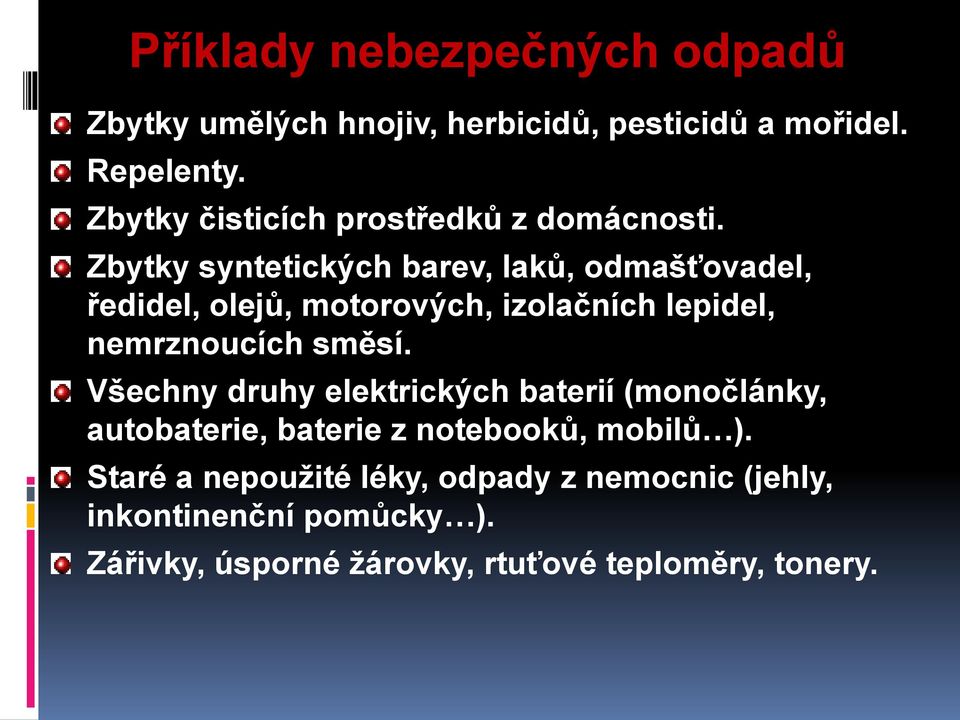 Zbytky syntetických barev, laků, odmašťovadel, ředidel, olejů, motorových, izolačních lepidel, nemrznoucích směsí.